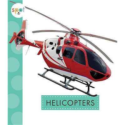 Helicopters - (Spot Mighty Machines) by  Wendy Strobel Dieker (Paperback)