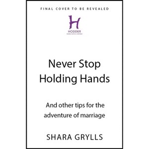 Never Stop Holding Hands - by  Shara Grylls (Hardcover) - 1 of 1