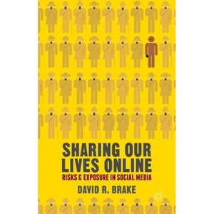 Sharing Our Lives Online - by  David R Brake (Hardcover) - 1 of 1