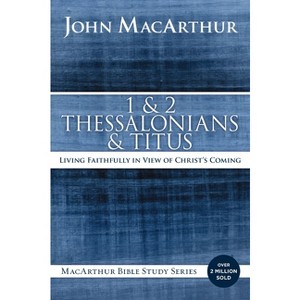1 and 2 Thessalonians and Titus - (MacArthur Bible Studies) by  John F MacArthur (Paperback) - 1 of 1