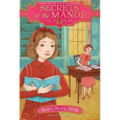 Kay's Story, 1934, 6 - (Secrets of the Manor) by  Adele Whitby (Paperback)