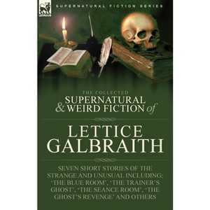 The Collected Supernatural and Weird Fiction of Lettice Galbraith - (Paperback) - 1 of 1