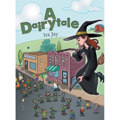 A Dairytale - by  Ira Jay (Hardcover)