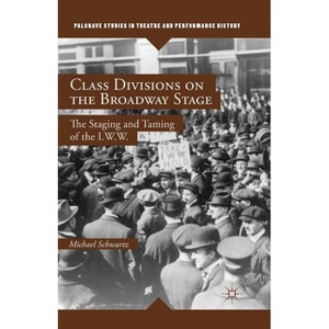 Class Divisions on the Broadway Stage - (Palgrave Studies in Theatre and Performance History) by  M Schwartz (Paperback) - 1 of 1