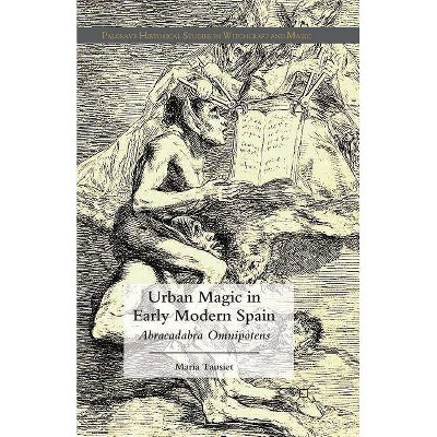 Urban Magic in Early Modern Spain - (Palgrave Historical Studies in Witchcraft and Magic) by  M Tausiet (Paperback)