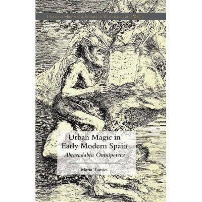 Urban Magic in Early Modern Spain - (Palgrave Historical Studies in Witchcraft and Magic) by  M Tausiet (Paperback)