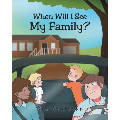 When Will I See My Family? - by  Kim Stafford (Paperback)