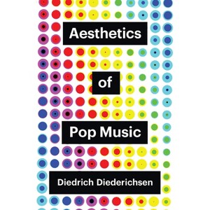 Aesthetics of Pop Music - (Theory Redux) by Diedrich Diederichsen - 1 of 1