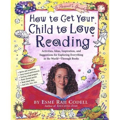 How to Get Your Child to Love Reading - by  Esmé Raji Codell (Paperback)