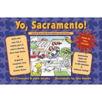 Yo Sacramento! (and All Those Other State Capitals You Don't Know) - by  Will Cleveland & Mark Alvarez (Paperback)