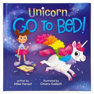 Unicorn, Go to Bed! - by  Mike Hensel (Hardcover) - 1 of 1