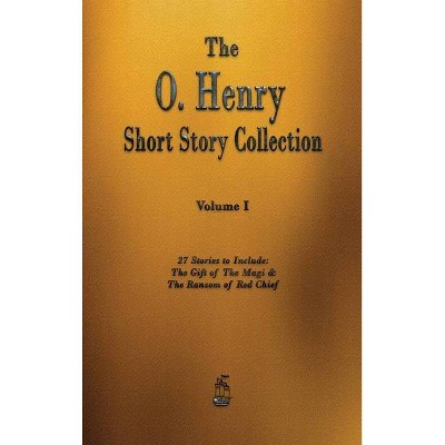 The O. Henry Short Story Collection - Volume I - by  O'Henry (Hardcover)