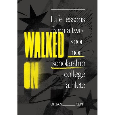 Walked On - by  Brian Kent (Hardcover)