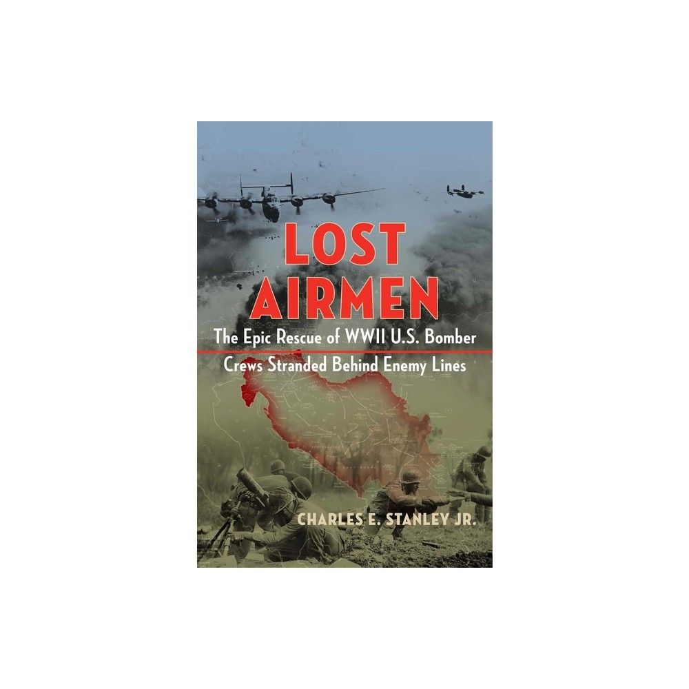 Lost Airmen - by Charles E Stanley (Hardcover)