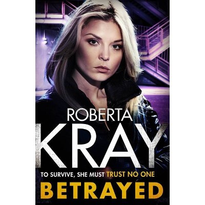 Betrayed - by  Roberta Kray (Hardcover)