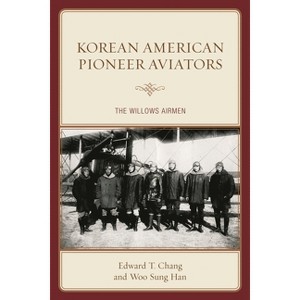 Korean American Pioneer Aviators - by  Edward T Chang & Woo Sung Han (Paperback) - 1 of 1