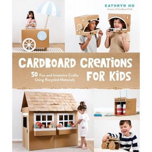 Cardboard Creations for Kids - by  Kathryn Ho (Paperback) - 1 of 1