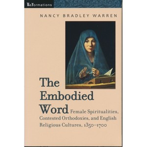 Embodied Word - (Reformations: Medieval and Early Modern) by  Nancy Bradley Warren (Paperback) - 1 of 1
