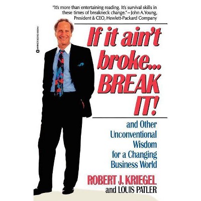 If It Ain't Broke...Break It! - by  Robert J Kriegel & Louis Palter (Paperback)