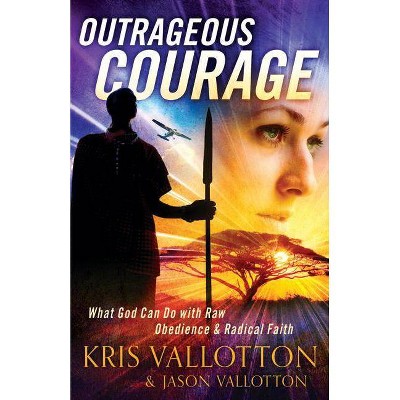 Outrageous Courage - by  Kris Vallotton & Jason Vallotton (Paperback)