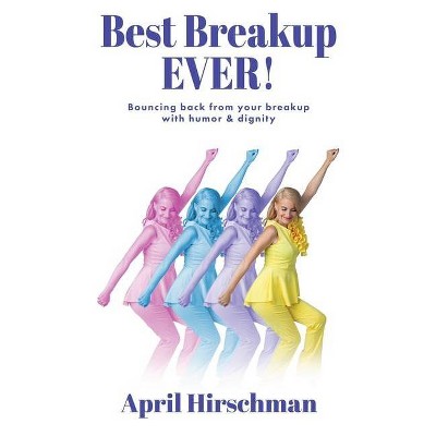Best Breakup Ever! - by  April Hirschman (Paperback)
