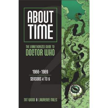 About Time 2: The Unauthorized Guide to Doctor Who (Seasons 4 to 6) - by  Tat Wood & Lawrence Miles (Paperback)