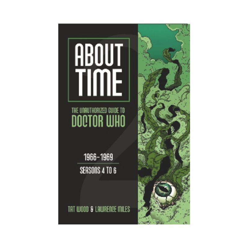 About Time 2: The Unauthorized Guide to Doctor Who (Seasons 4 to 6) - by  Tat Wood & Lawrence Miles (Paperback), 1 of 2