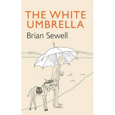 The White Umbrella - by  Brian Sewell (Hardcover)