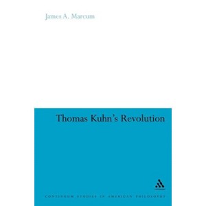 Thomas Kuhn's Revolution - (Continuum Studies in American Philosophy) by  James A Marcum (Paperback) - 1 of 1