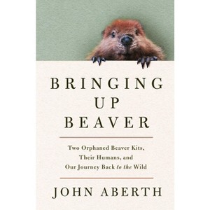 Bringing Up Beaver - by  John Aberth (Hardcover) - 1 of 1