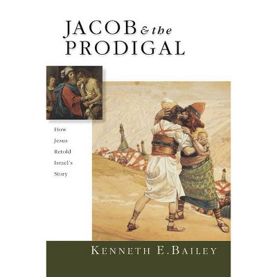 Jacob & the Prodigal - by  Kenneth E Bailey (Paperback)