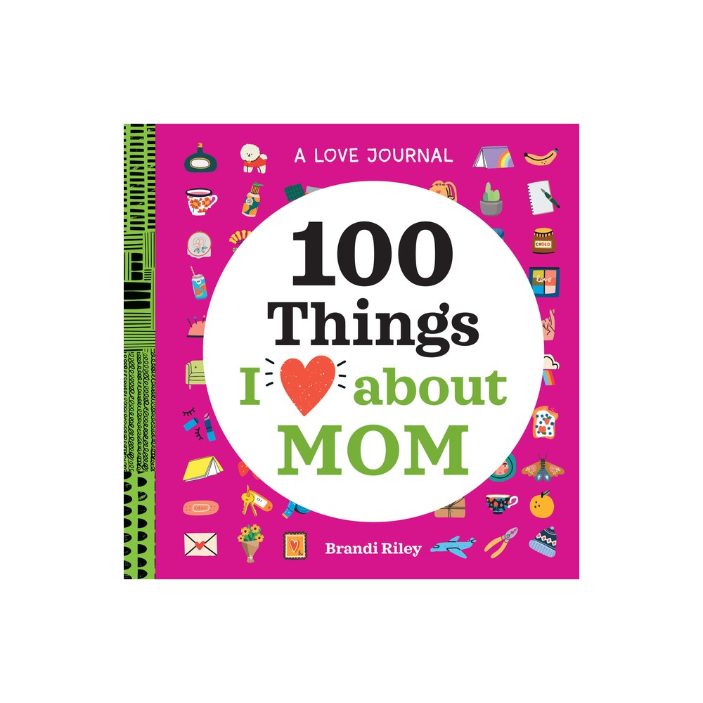 A Love Journal: 100 Things I Love about Mom - (100 Things I Love about You Journal) by Brandi Riley (Paperback)