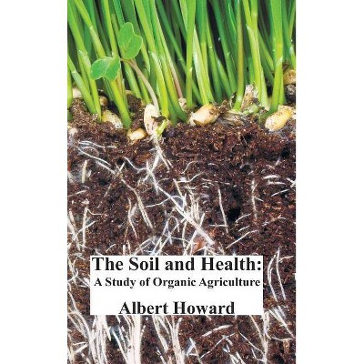 The Soil and Health - by  Albert Howard (Hardcover)