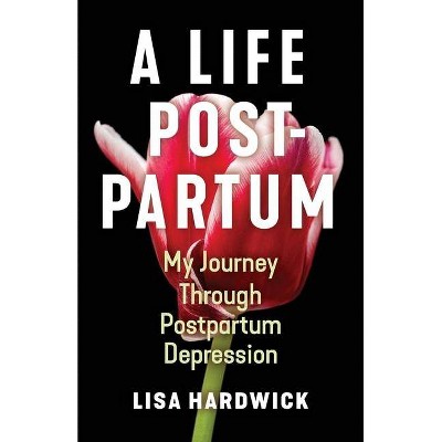 A Life Postpartum - by  Lisa Hardwick (Paperback)