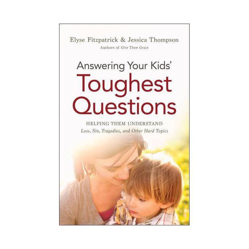 Answering Your Kids' Toughest Questions - by  Elyse Fitzpatrick & Jessica Thompson (Paperback), 1 of 2