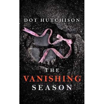 The Vanishing Season - (Collector) by  Dot Hutchison (Paperback)