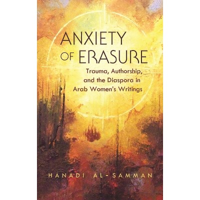 Anxiety of Erasure - (Gender, Culture, and Politics in the Middle East) by  Hanadi Al-Samman (Paperback)