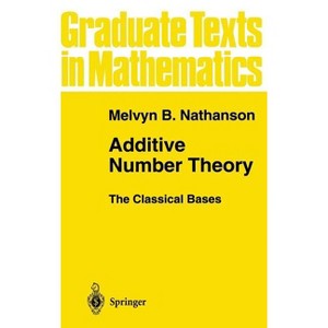 Additive Number Theory the Classical Bases - (Graduate Texts in Mathematics) by  Melvyn B Nathanson (Hardcover) - 1 of 1