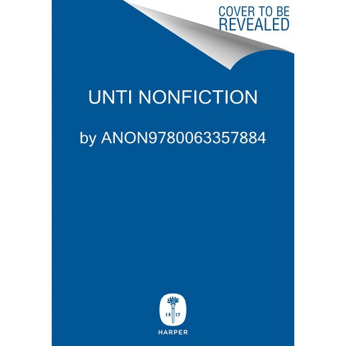 Unti Nonfiction - By Anon9780063357884 (hardcover) : Target