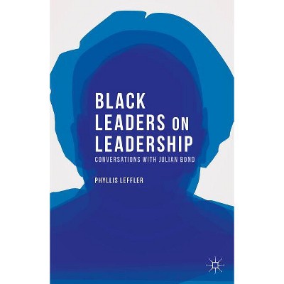 Black Leaders on Leadership - (Palgrave Studies in Oral History) by  P Leffler (Hardcover)