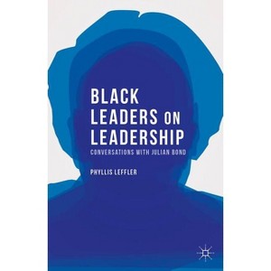 Black Leaders on Leadership - (Palgrave Studies in Oral History) by  P Leffler (Hardcover) - 1 of 1