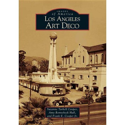 Los Angeles Art Deco (Images of America (Arcadia Publishing)) - by Suzanne Tarbell Cooper & Amy Ronnebeck Hall & Frank E Cooper Jr (Paperback)