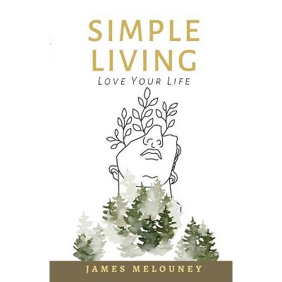 Simple Living - by  James Melouney (Paperback)