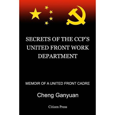 Secrets of the Ccp's United Front Work Department - by  Ganyuan Cheng (Paperback)