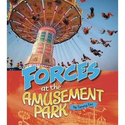 Forces at the Amusement Park - (Amusement Park Science) by  Tammy Enz (Paperback)