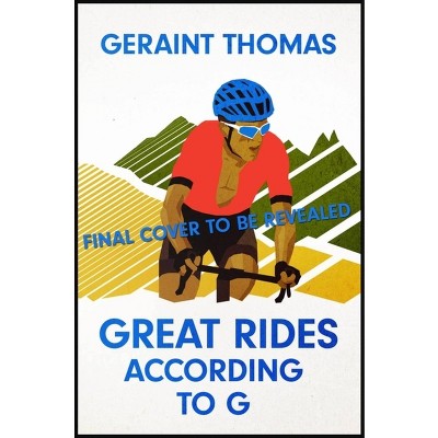 Great Rides According to G - by  Geraint Thomas (Paperback)