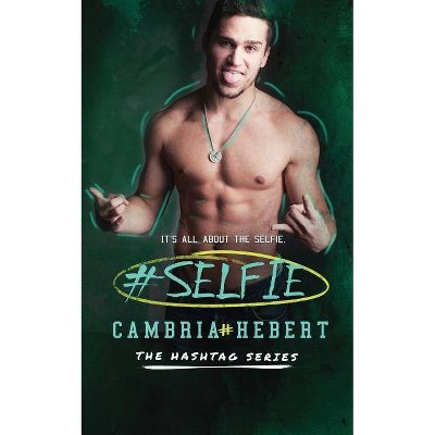 #Selfie - by  Cambria Hebert (Paperback)