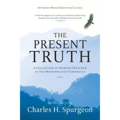 The Present Truth - by  Charles H Spurgeon (Paperback)