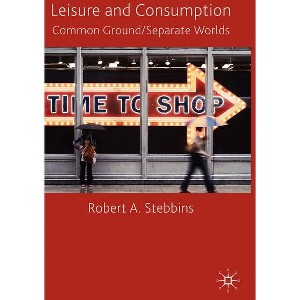 Leisure and Consumption - by  R Stebbins (Hardcover) - 1 of 1