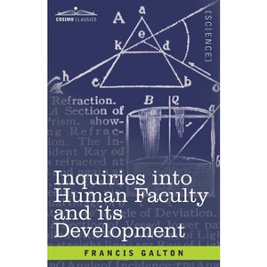 Inquiries into Human Faculty and its Development - by  Francis Galton (Paperback) - 1 of 1